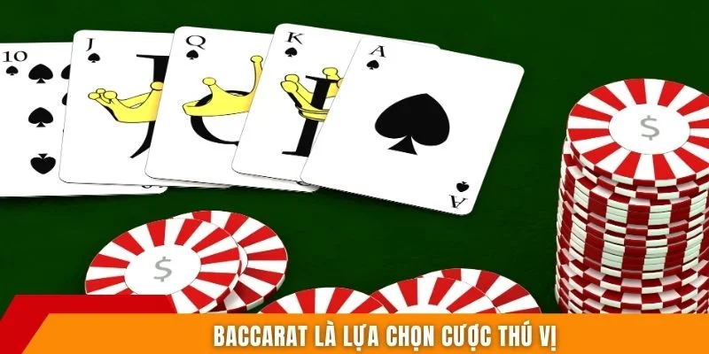 Baccarat là lựa chọn cược  thú vị