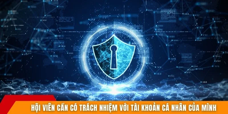 Hội viên cần có trách nhiệm với tài khoản cá nhân của mình